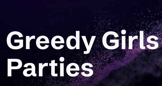 Greedy Girls Party